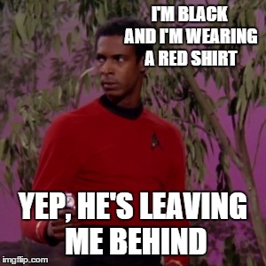 I'M BLACK AND I'M WEARING A RED SHIRT YEP, HE'S LEAVING ME BEHIND | made w/ Imgflip meme maker