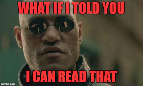 Matrix Morpheus Meme | WHAT IF I TOLD YOU I CAN READ THAT | image tagged in memes,matrix morpheus | made w/ Imgflip meme maker