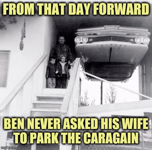 Some people were not born to drive | FROM THAT DAY FORWARD; BEN NEVER ASKED HIS WIFE TO PARK THE CARAGAIN | image tagged in cuz cars,parking,pontiac | made w/ Imgflip meme maker