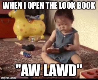 WHEN I OPEN THE LOOK BOOK; "AW LAWD" | image tagged in baby falling | made w/ Imgflip meme maker
