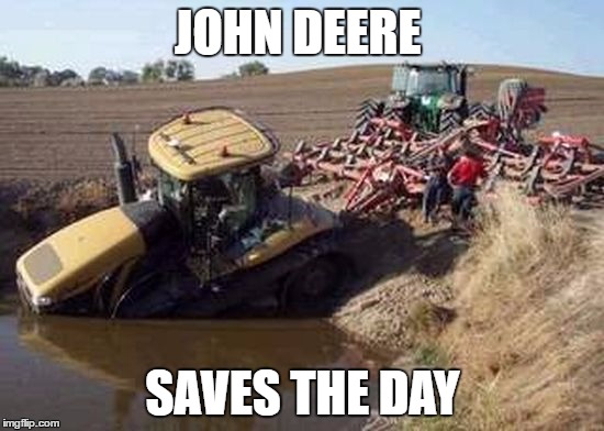 JOHN DEERE; SAVES THE DAY | image tagged in tractor | made w/ Imgflip meme maker