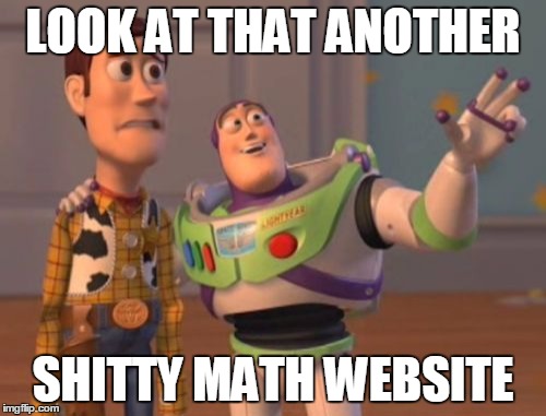 X, X Everywhere | LOOK AT THAT ANOTHER; SHITTY MATH WEBSITE | image tagged in memes,x x everywhere | made w/ Imgflip meme maker