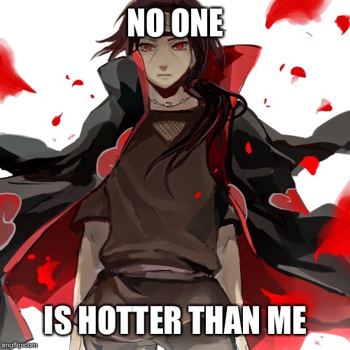 NO ONE IS HOTTER THAN ME | made w/ Imgflip meme maker