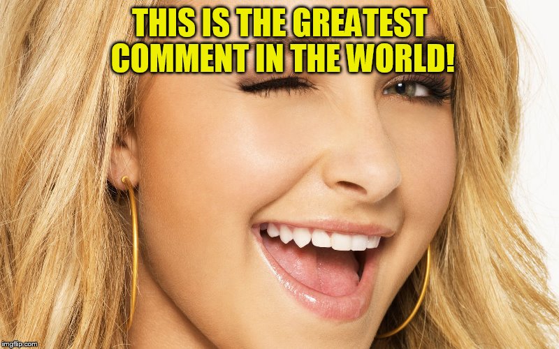 THIS IS THE GREATEST COMMENT IN THE WORLD! | made w/ Imgflip meme maker