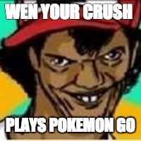 Pokeman 4 life | WEN YOUR CRUSH; PLAYS POKEMON GO | image tagged in pokeman,single,pokemon go | made w/ Imgflip meme maker
