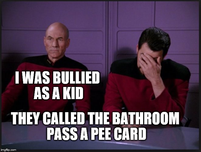 picard | I WAS BULLIED AS A KID; THEY CALLED THE BATHROOM PASS A PEE CARD | image tagged in picard,star trek,bullying,puns,humor,patrick stewart | made w/ Imgflip meme maker