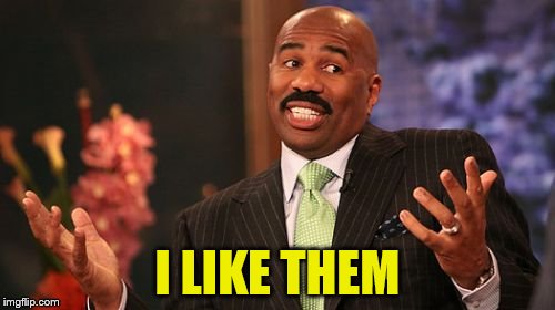 Steve Harvey Meme | I LIKE THEM | image tagged in memes,steve harvey | made w/ Imgflip meme maker