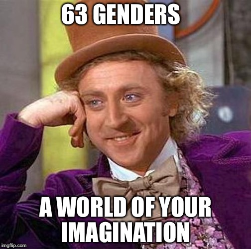 Creepy Condescending Wonka Meme | 63 GENDERS; A WORLD OF YOUR IMAGINATION | image tagged in memes,creepy condescending wonka | made w/ Imgflip meme maker