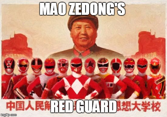 "Red Guard" | MAO ZEDONG'S; RED GUARD | image tagged in mao zedong,cultural revolution,china,ccp,red guard,memes | made w/ Imgflip meme maker