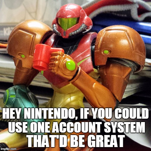 That'd Be Great | HEY NINTENDO, IF YOU COULD USE ONE ACCOUNT SYSTEM; THAT'D BE GREAT | image tagged in nintendo,office space,samus,metroid,that would be great | made w/ Imgflip meme maker