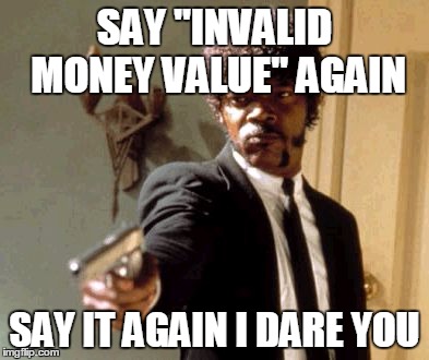 dang it ATM!   | SAY "INVALID MONEY VALUE" AGAIN; SAY IT AGAIN I DARE YOU | image tagged in memes,say that again i dare you | made w/ Imgflip meme maker