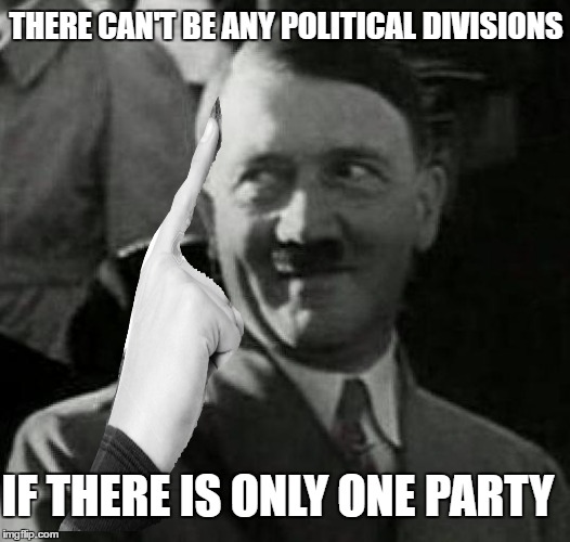 Smart Guy Adolf |  THERE CAN'T BE ANY POLITICAL DIVISIONS; IF THERE IS ONLY ONE PARTY | image tagged in hitler laugh,politics,party,division | made w/ Imgflip meme maker