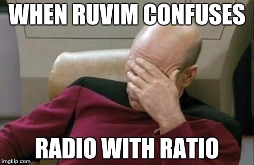 Captain Picard Facepalm | WHEN RUVIM CONFUSES; RADIO WITH RATIO | image tagged in memes,captain picard facepalm | made w/ Imgflip meme maker