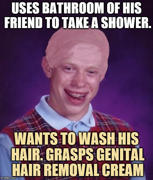 Ba(l)d Luck Brian | USES BATHROOM OF HIS FRIEND TO TAKE A SHOWER. WANTS TO WASH HIS HAIR. GRASPS GENITAL HAIR REMOVAL CREAM | image tagged in memes,funny,gifs,bald,bad luck brian,hair removal | made w/ Imgflip meme maker