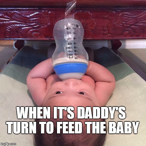 Feeding Time | WHEN IT'S DADDY'S TURN TO FEED THE BABY | image tagged in daddy issues,daddydaycare,daycare,baby,funny,baby meme | made w/ Imgflip meme maker