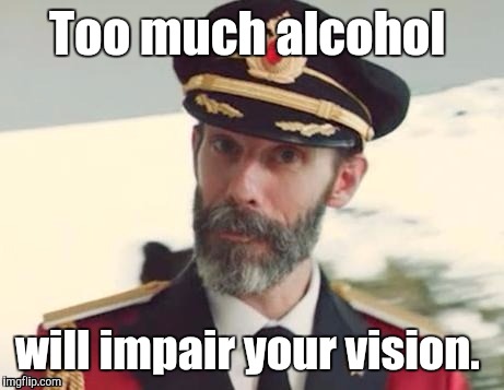 1i5xk1.jpg | Too much alcohol will impair your vision. | image tagged in 1i5xk1jpg | made w/ Imgflip meme maker