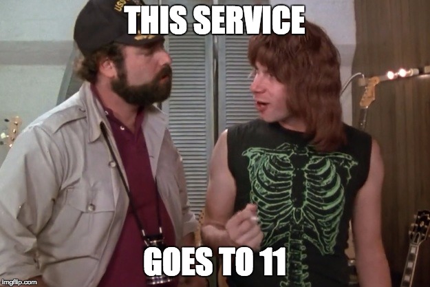 Spinal Tap | THIS SERVICE; GOES TO 11 | image tagged in spinal tap | made w/ Imgflip meme maker