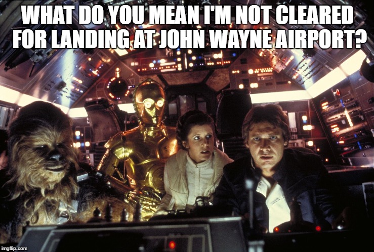 Han Solo Not Cleared For Landing at John Wayne Airport | WHAT DO YOU MEAN I'M NOT CLEARED FOR LANDING AT JOHN WAYNE AIRPORT? | image tagged in harrison ford,han solo | made w/ Imgflip meme maker