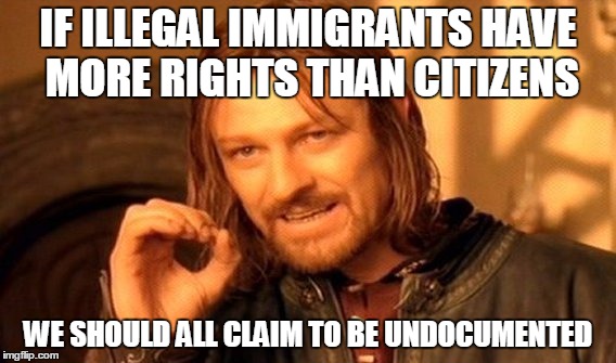 One Does Not Simply Meme | IF ILLEGAL IMMIGRANTS HAVE MORE RIGHTS THAN CITIZENS WE SHOULD ALL CLAIM TO BE UNDOCUMENTED | image tagged in memes,one does not simply | made w/ Imgflip meme maker