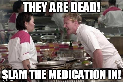 How fast should I push the medication? | THEY ARE DEAD! SLAM THE MEDICATION IN! | image tagged in cardiac arrest patient,ems | made w/ Imgflip meme maker