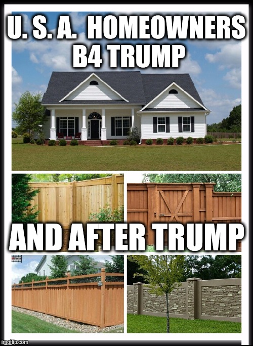 Walls | U. S. A.  HOMEOWNERS B4 TRUMP; AND AFTER TRUMP | image tagged in mexico wall | made w/ Imgflip meme maker