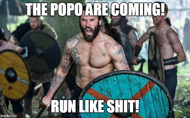 Vikings Rollo | THE POPO ARE COMING! RUN LIKE SHIT! | image tagged in vikings rollo | made w/ Imgflip meme maker