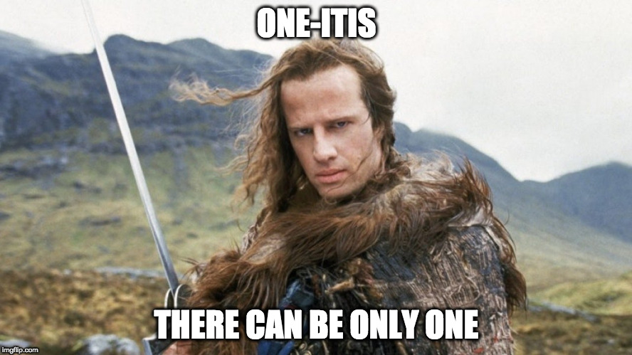 Blue Pill | ONE-ITIS; THERE CAN BE ONLY ONE | image tagged in red pill blue pill | made w/ Imgflip meme maker