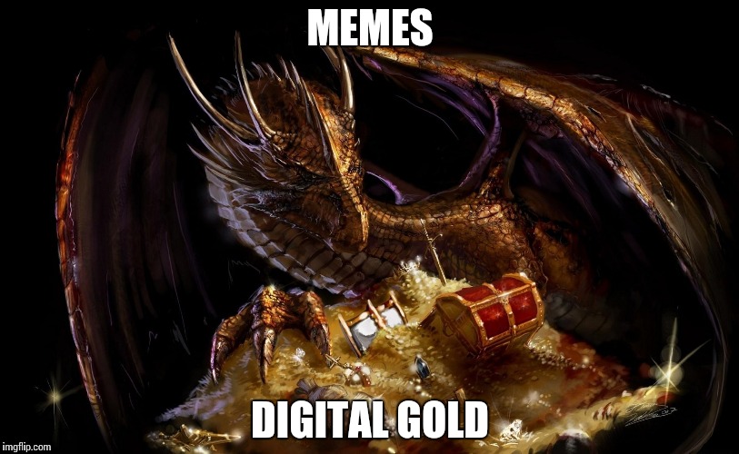 Hoarding LOLs | MEMES; DIGITAL GOLD | image tagged in dragon gold,memes,dragon,gold,digital | made w/ Imgflip meme maker