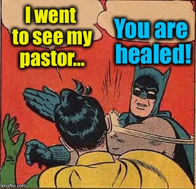 Batman Slapping Robin Meme | I went to see my pastor... You are healed! | image tagged in memes,batman slapping robin,evilmandoevil,funny | made w/ Imgflip meme maker