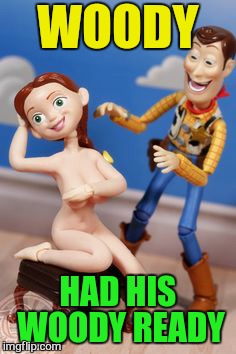 WOODY HAD HIS WOODY READY | made w/ Imgflip meme maker