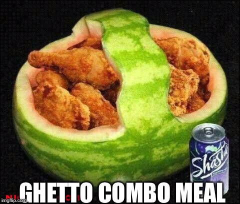 Ghetto Combo Meal | GHETTO COMBO MEAL | image tagged in ghetto combo meal | made w/ Imgflip meme maker