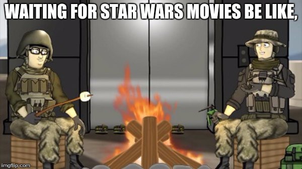 battlefield | WAITING FOR STAR WARS MOVIES BE LIKE, | image tagged in battlefield | made w/ Imgflip meme maker