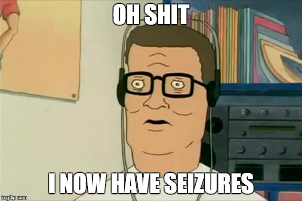 #dubstepmemes | OH SHIT; I NOW HAVE SEIZURES | image tagged in hank hill dubstep,seizure,dubstep | made w/ Imgflip meme maker