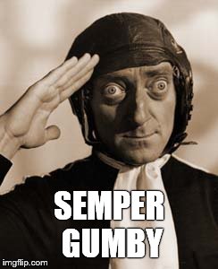 Marty Feldman copy that! | SEMPER GUMBY | image tagged in copy that | made w/ Imgflip meme maker