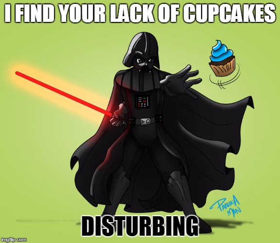 I FIND YOUR LACK OF CUPCAKES DISTURBING | made w/ Imgflip meme maker