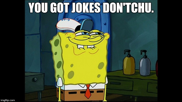 You got jokes | YOU GOT JOKES DON'TCHU. | image tagged in joker rainbow hands | made w/ Imgflip meme maker