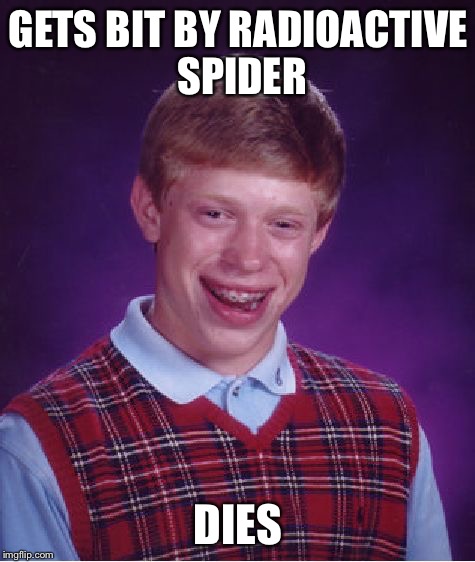Bad Luck Brian Meme | GETS BIT BY RADIOACTIVE SPIDER; DIES | image tagged in memes,bad luck brian | made w/ Imgflip meme maker