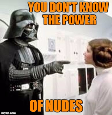 YOU DON'T KNOW THE POWER OF NUDES | made w/ Imgflip meme maker
