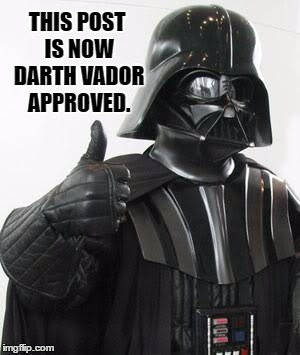 Darth Vader Approves | THIS POST IS NOW DARTH VADOR APPROVED. | image tagged in darth vader approves,memes | made w/ Imgflip meme maker