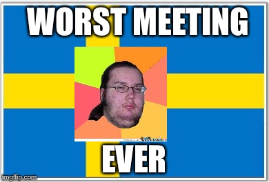 Swedish Flag | WORST MEETING; EVER | image tagged in swedish flag | made w/ Imgflip meme maker