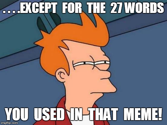 Futurama Fry Meme | . . . .EXCEPT  FOR  THE  27 WORDS YOU  USED  IN  THAT  MEME! | image tagged in memes,futurama fry | made w/ Imgflip meme maker