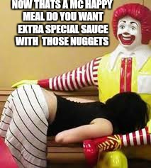 NOW THATS A MC HAPPY MEAL DO YOU WANT EXTRA SPECIAL SAUCE WITH  THOSE NUGGETS | made w/ Imgflip meme maker