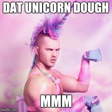 Dat unicorn dough | MMM | image tagged in unicorns | made w/ Imgflip meme maker