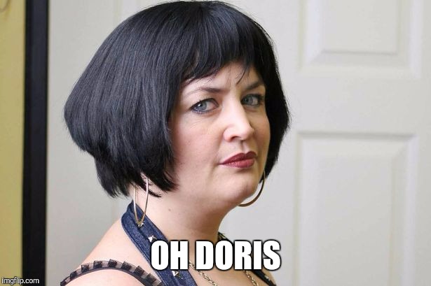 Doris | OH DORIS | image tagged in doris | made w/ Imgflip meme maker