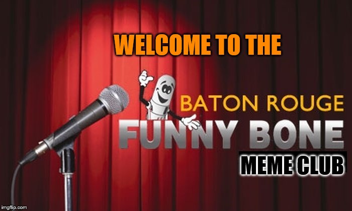 WELCOME TO THE MEME CLUB | made w/ Imgflip meme maker