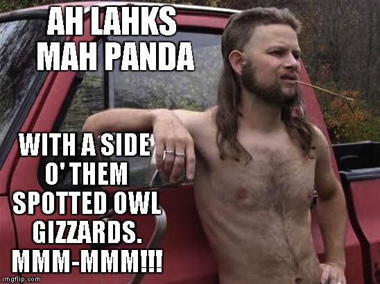 Hey, PETA... | AH LAHKS MAH PANDA; WITH A SIDE O' THEM SPOTTED OWL GIZZARDS. MMM-MMM!!! | image tagged in almost politically correct redneck,memes,peta,endangered species,good eatin' | made w/ Imgflip meme maker