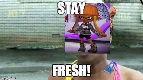 Ain't Nobody Got Time For That Meme | STAY FRESH! | image tagged in memes,aint nobody got time for that | made w/ Imgflip meme maker