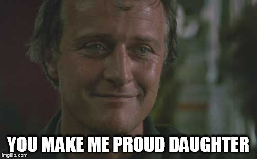 YOU MAKE ME PROUD DAUGHTER | made w/ Imgflip meme maker