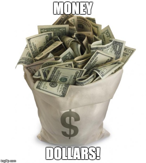 Bag of money | MONEY; DOLLARS! | image tagged in bag of money | made w/ Imgflip meme maker