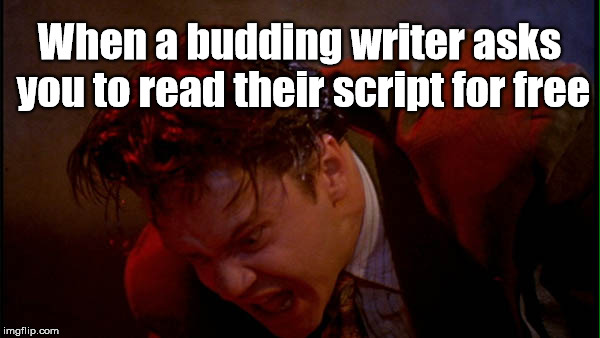 Player | When a budding writer asks you to read their script for free | image tagged in timrobbins,theplayer,hollywood | made w/ Imgflip meme maker
